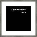 I Saw That - Funny, Humorous Christian Quote - Faith-based Print Framed Print