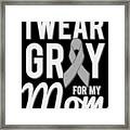 I Wear Grey For My Mom Framed Print