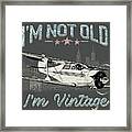 I'm Not Old, I'm Vintage Framed Print