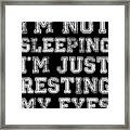 Im Not Sleeping Im Resting Eyes Framed Print