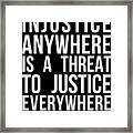 Injustice Anywhere Is A Threat To Justice Everywhere Framed Print