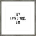 It's Cave Diving Day Framed Print