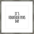 It's Fountain Pens Day Framed Print