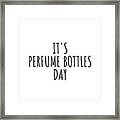 It's Perfume Bottles Day Framed Print