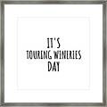 It's Touring Wineries Day Framed Print