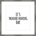 It's Treasure Hunting Day Framed Print