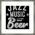 Jazz Music And Beer Thats Why Im Here Framed Print