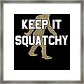 Keep It Squatchy Framed Print