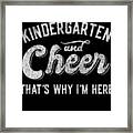 Kindergarten And Cheer Thats Why Im Here Framed Print