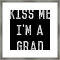 Kiss Me Im A Grad Graduation Framed Print