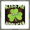 Kiss Me Im A Hooligan St Patricks Framed Print