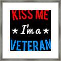 Kiss Me Im A Veteran Veterans Day Framed Print