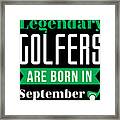Legendary Golfers Are Born In September Golf Birthday Shirt Golfing Gift Idea Framed Print