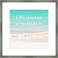 Life Is Better At The Beach Framed Print