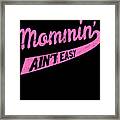 Mommin Aint Easy Framed Print