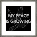 My Peace Is Growing Framed Print