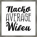 Nacho Average Wifey Framed Print