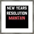 New Years Resolution Maintain Framed Print