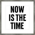 Now Is The Time Framed Print