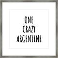 One Crazy Argentine Funny Argentina Gift For Unstable Men Mad Women Nationality Quote Him Her Gag Joke Framed Print