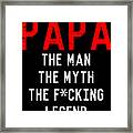 Papa The Fucking Legend Fathers Day Framed Print