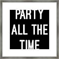 Party All The Time Framed Print