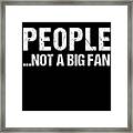 People Not A Big Fan Framed Print