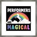 Performers Are Magical Framed Print