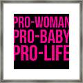 Pro-woman Pro-baby Pro-life Framed Print