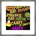 Pumpkins Are Orange Zombies Are Green Candy Is Sweet Happy Halloween Framed Print