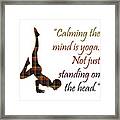 Quote About Yoga, Calming The Mind Is Yoga. Not Just Standing On The Head. Png 24 High Resolution Framed Print