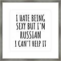 Sexy Russian Funny Russia Gift Idea For Men Women I Hate Being Sexy But I Can't Help It Quote Him Her Gag Joke Framed Print