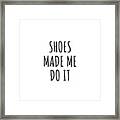 Shoes Made Me Do It Framed Print