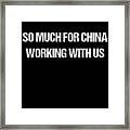 So Much For China Working With Us Framed Print