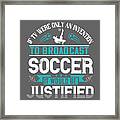 Soccer Fan Gift If Tv Were Only An Invention To Broadcast Soccer It Would Be Justified Framed Print