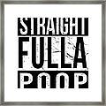 Straight Fulla Poop Framed Print