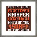 Surfer Gift The Only One Whom Can Whisper To You The Ways  Wind Framed Print