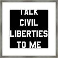 Talk Civil Liberties To Me Framed Print
