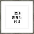 Tango Made Me Do It Framed Print