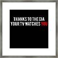 Thanks To The Cia Your Tv Watches You Framed Print