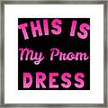 This Is My Prom Dress Framed Print