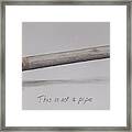 This Is Not A Pipe Framed Print
