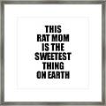 This Rat Mom Is The Sweetest Thing On Earth Cute Love Gift Inspirational Quote Warmth Saying Framed Print