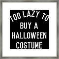 Too Lazy To Buy A Halloween Costume Framed Print