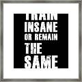 Train Insane Framed Print