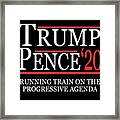 Trump Pence 2020 Running Train On The Progressive Agenda Framed Print
