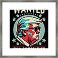 Trump Wanted For President 2024 Framed Print