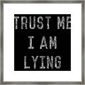 Trust Me I Am Lying Framed Print