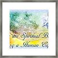 We Are Spiritual Beings Framed Print