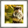 What Is Your Name Framed Print